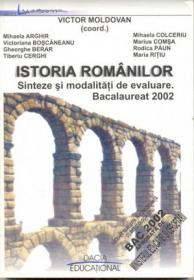 Istoria Romanilor- Sinteze si Modalitati De Evaluare. Bacalaureat 2002 - Moldovan Victor, si Altii