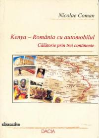 Kenya- Romania Cu Automobilul, Calatorie Prin Trei Continente - Coman Nicolae