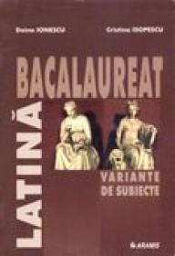 Latina, Bacalaureat. Variante De Subiecte  - Doina Ionescu, Cristina Isopescu