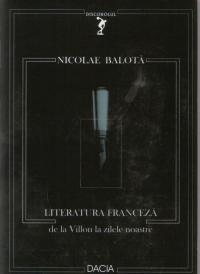 Literatura Franceza De La Villon La Zilele Noastre - Nicolae Balota