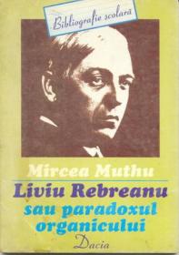 Liviu Rebreanu Sau Paradoxul Organicului - Muthu Mircea