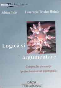 Logica si Argumentare- Compediu si Exercitii Pt. Bacalaureat si Olimpiada - Balas Adrian, Hofnar Laurentiu Teodor