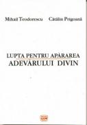 Lupta Pentru Apararea Adevarului Divin - Teodorescu Mihail, Prigoana Catalin