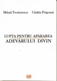 Lupta Pentru Apararea Adevarului Divin - Teodorescu Mihail, Prigoana Catalin