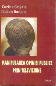 Manipularea Opiniei Publice Prin Televiziune - Crisan Corina, Danciu Lucian