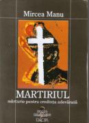 Martiriul - Marturie Pentru Credinta Adevarata - Mircea Manu