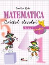 Matematica. Caietul Elevului. Partea I-a  - Dumitra Radu