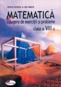 Matematica. Culegere De Exercitii si Probleme - Clasa A Viii-a  - Petre Simion, Ion Marin