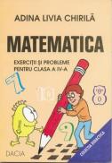 Matematica, Exercitii si Probleme Pt. Cls. A Iv-a - Chirila Adina Livia