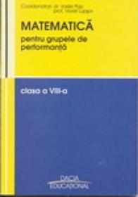 Matematica Pentru Grupele De Performanta, Clasa A Viii-a - Vasile Pop, Viorel Lupsor