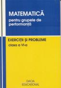 Matematica Pentru Grupele De Performanta, Exercitii si Probleme, Clasa A Vi-a - Heuberger Dana, Pop Vasile, si Altii