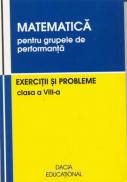 Matematica Pentru Grupele De Performanta, Exercitii si Probleme, Clasa A Viii-a - Groza Ioan, Andrea Vasile, si Altii