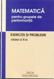 Matematica Pentru Grupele De Performanta, Exercitii si Probleme, Clasa A X-a - Musuroia Nicolae, Boroica Gheorghe, si Altii