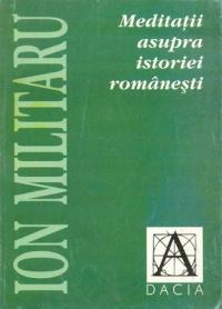 Meditatii Asupra Istoriei Romanesti - Militaru Ion