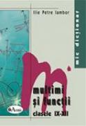 Mic Dictionar De Matematica. Multimi si Functii. Clasele Ix-xii - Ilie Petre Iambor