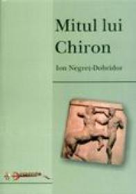 Mitul Lui Chiron  - Prof. Univ. Dr. Ion Negret-dobridor