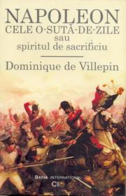 Napoleon - Cele O-suta-de-zile Sau Spiritul De Sacrificiu - Dominique De Villepin