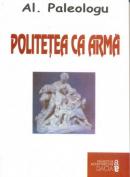 Politetea Ca Arma - Paleologu Al.