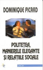 Politetea, Manierele Elegante si Relatiile Sociale - Picard Dominique