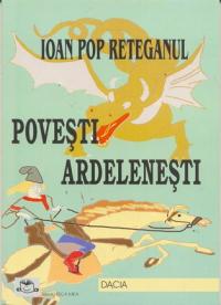 Povesti Ardelenesti - Reteganul Ioan Pop