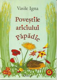Povestile Ariciului Papadie - Igna Vasile