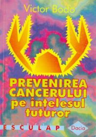 Prevenirea Cancerului Pe Intelesul Tuturor - Bodo Victor