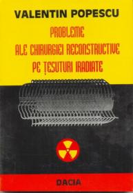 Probleme Ale Chirurgiei Reconstructive Pe Tesuturi Iradiate - Popescu Valentin