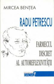 Radu Petrescu - Farmecul Discret Al Autoreflexivitatii - Bentea Mircea