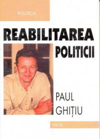 Reabilitarea Politicii - Ghitiu Paul