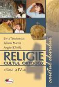 Religie cultul ortodox, clasa a IV-a. Caietul elevului - A. Chirila, L. Teodorescu, I. Martin