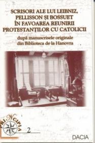 Scrisori Ale Lui Leibniz, Pellisson si Bossuet In Favoarea Reunirii Protestantilor Cu Catolicii - Cuteanu Cerasel