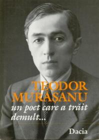 Un Poet Care-a Trait Demult ... - Murasanu Teodor
