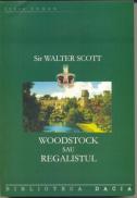 Woodstock Sau Regalistul - Sir Walter Scott