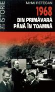 1968 din primavara pana in toamna - Mihai Retegan