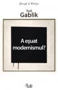 A esuat modernismul? - Suzi Gablik