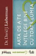 Arta de a te intelege bine cu toata lumea - Strategii de succes pentru solutionarea rapida a certurilor, conflictelor sau racirii relatiilor - Dr. David J. Lieberman