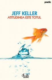 Atitudinea este totul - Editia a II-a - Jeff Keller