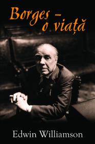 Borges - o viata - Edwin Williamson