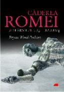 Caderea Romei si sfarsitul civilizatiei - Bryan Ward-Perkins