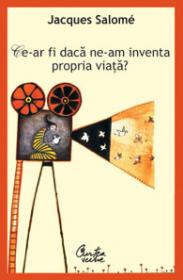 Ce-ar fi daca ne-am inventa propria viata? - 