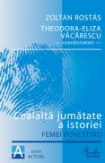 Cealalta jumatate a istoriei - Femei povestind - Zolt?n Rost?s, Theodora-Eliza Vacarescu