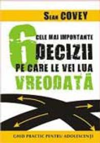 Cele mai importante 6 decizii pe care le vei lua vreodata - Sean Covey