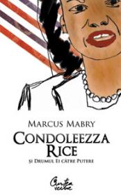 Condoleezza Rice si drumul ei catre putere - Marcus Mabry
