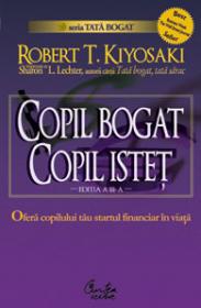 Copil bogat, copil istet. Startul financiar in viata - Editia a III-a revizuita - Robert T. Kiyosaki, Sharon L. Lechter