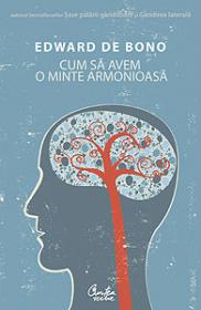Cum sa avem o minte armonioasa - Edward de Bono