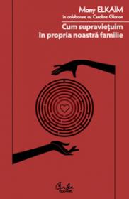 Cum supravietuim in propria noastra familie - Mony Elkaim, Caroline Glorion
