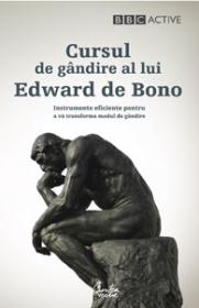 Cursul de gandire al lui Edward de Bono - Instrumente eficiente pentru a va transforma modul de gandire - Edward de Bono