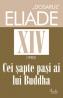 "DOSARUL" Eliade vol. XIV, 1983, Cei sapte pasi ai lui Buddha - Mircea Handoca