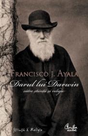 Darul lui Darwin catre stiinta si religie - Francisco J. Ayala