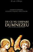 De ce nu dispare Dumnezeu - Stiinta creierului si biologia credintei - Andrew Newberg, Eugene d’Aquili, Vince Rause